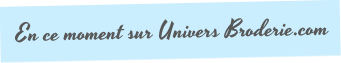 En ce moment sur Univers Broderie :